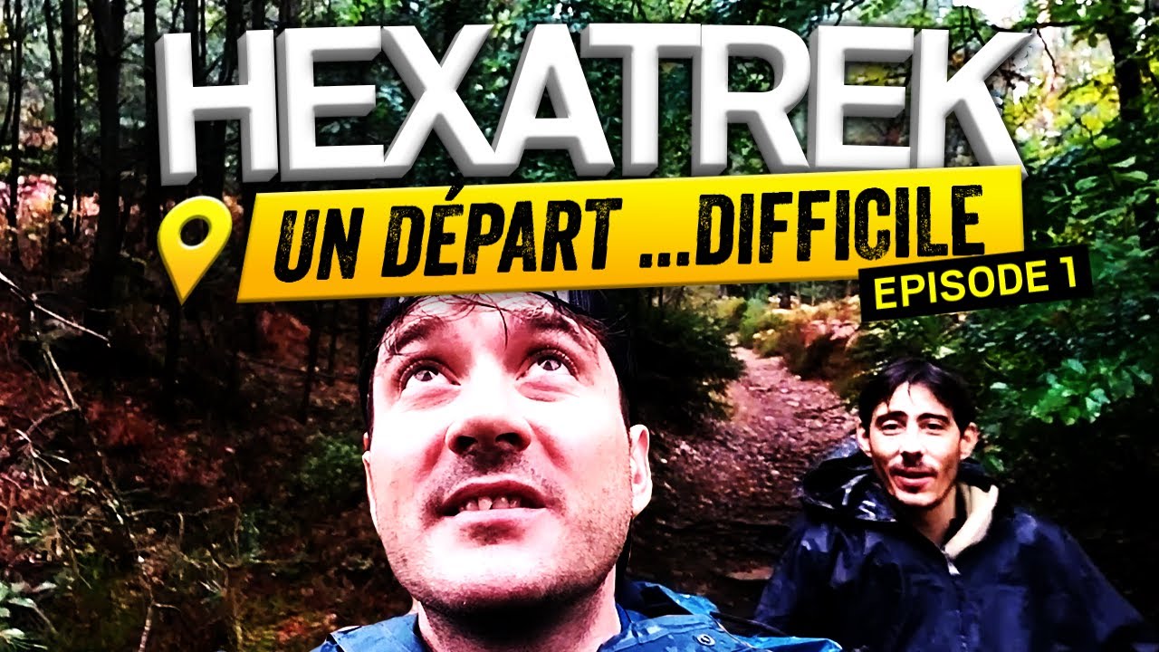 Un Départ ... Difficile | HEXATREK (Ep. 1) : La Grande randonnée de France