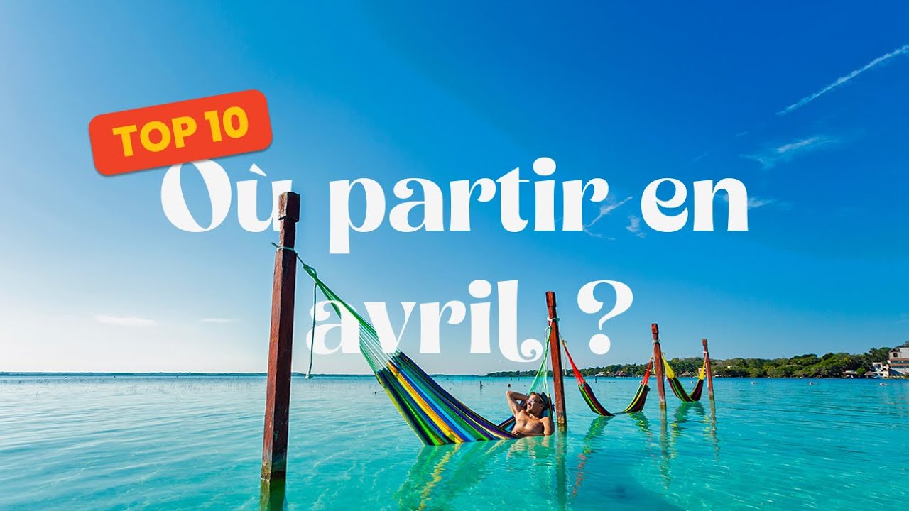 Où partir au soleil en avril ? Nos idées de destinations
